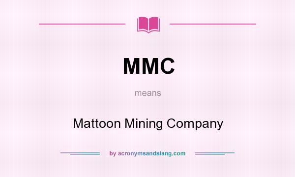 What does MMC mean? It stands for Mattoon Mining Company