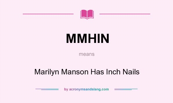What does MMHIN mean? It stands for Marilyn Manson Has Inch Nails
