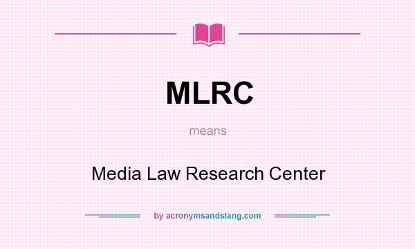 What does MLRC mean? It stands for Media Law Research Center