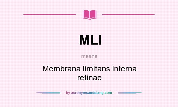 What does MLI mean? It stands for Membrana limitans interna retinae