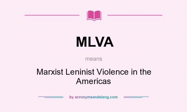 What does MLVA mean? It stands for Marxist Leninist Violence in the Americas