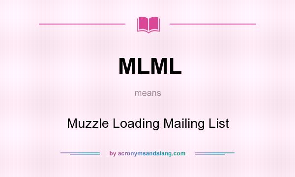 What does MLML mean? It stands for Muzzle Loading Mailing List