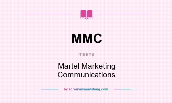 What does MMC mean? It stands for Martel Marketing Communications