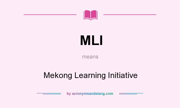 What does MLI mean? It stands for Mekong Learning Initiative