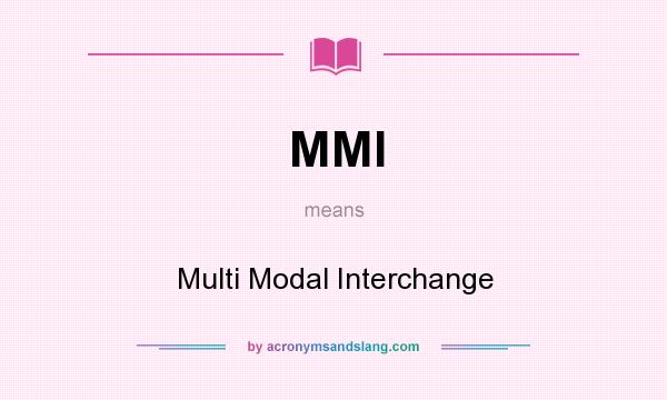 What does MMI mean? It stands for Multi Modal Interchange