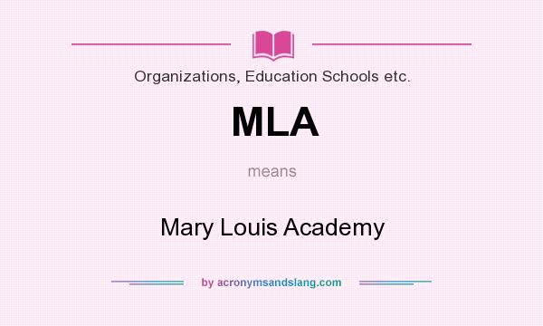 What does MLA mean? It stands for Mary Louis Academy