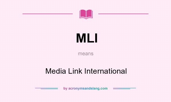 What does MLI mean? It stands for Media Link International