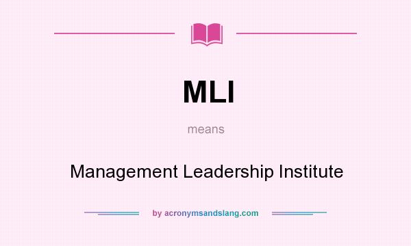 What does MLI mean? It stands for Management Leadership Institute