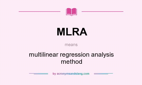 What does MLRA mean? It stands for multilinear regression analysis method