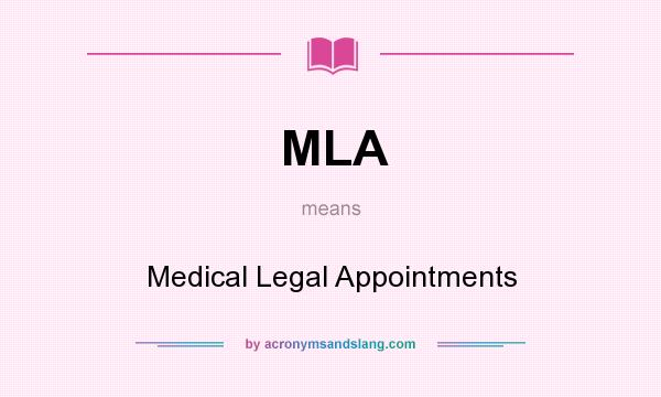 What does MLA mean? It stands for Medical Legal Appointments