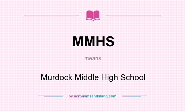 What does MMHS mean? It stands for Murdock Middle High School