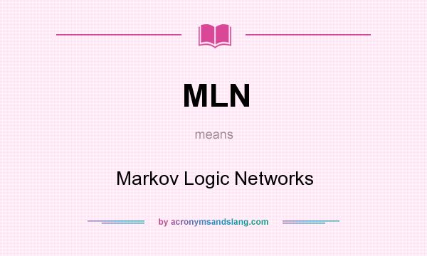 What does MLN mean? It stands for Markov Logic Networks