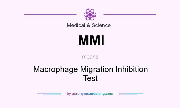 What does MMI mean? It stands for Macrophage Migration Inhibition Test