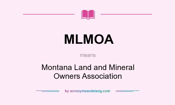 What does MLMOA mean? It stands for Montana Land and Mineral Owners Association