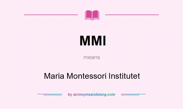 What does MMI mean? It stands for Maria Montessori Institutet