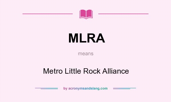 What does MLRA mean? It stands for Metro Little Rock Alliance