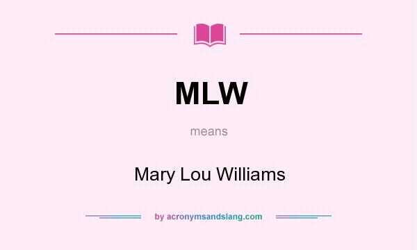 What does MLW mean? It stands for Mary Lou Williams