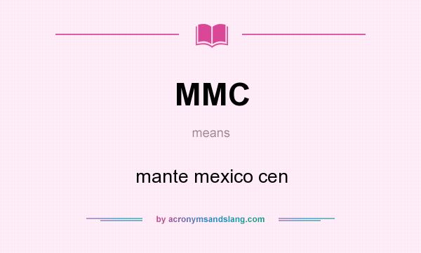 What does MMC mean? It stands for mante mexico cen