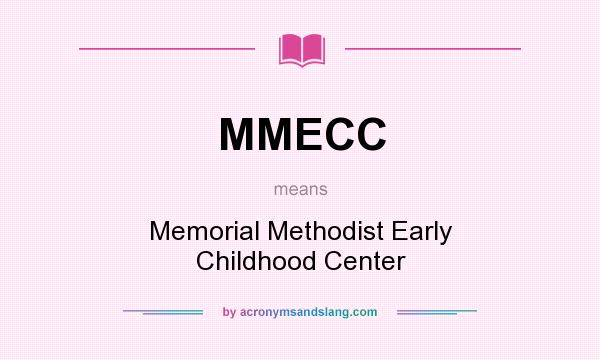 What does MMECC mean? It stands for Memorial Methodist Early Childhood Center