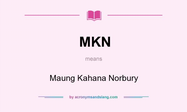 What does MKN mean? It stands for Maung Kahana Norbury