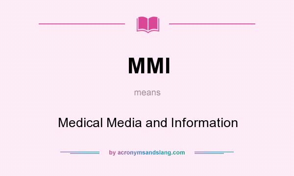 What does MMI mean? It stands for Medical Media and Information