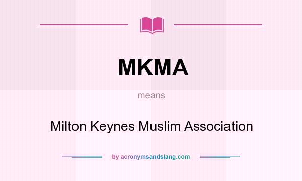 What does MKMA mean? It stands for Milton Keynes Muslim Association