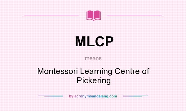 What does MLCP mean? It stands for Montessori Learning Centre of Pickering