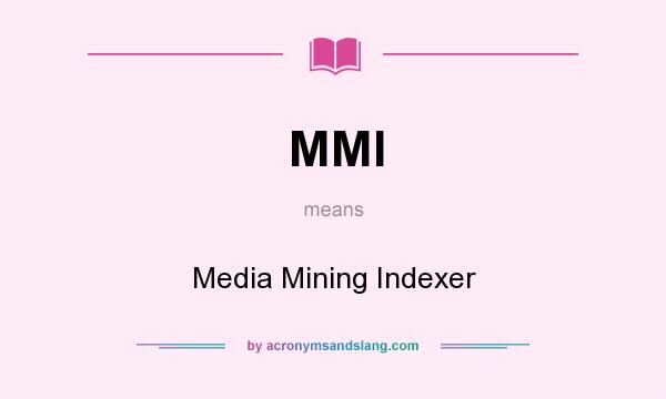 What does MMI mean? It stands for Media Mining Indexer