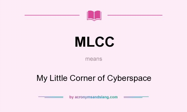 What does MLCC mean? It stands for My Little Corner of Cyberspace
