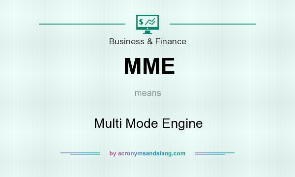 What does MME mean? It stands for Multi Mode Engine