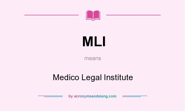 What does MLI mean? It stands for Medico Legal Institute