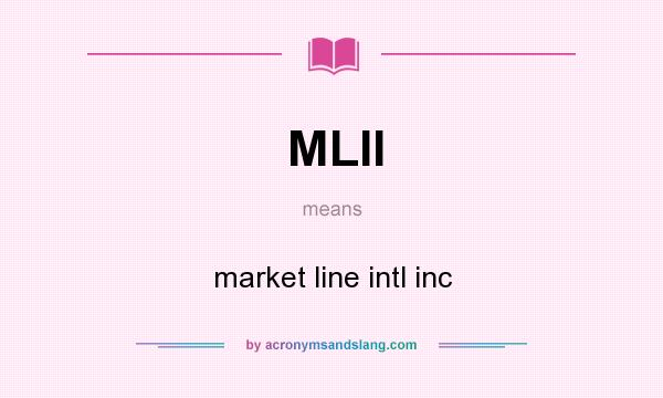 What does MLII mean? It stands for market line intl inc