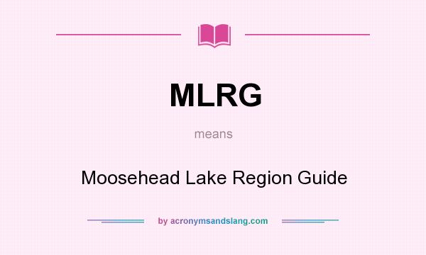 What does MLRG mean? It stands for Moosehead Lake Region Guide