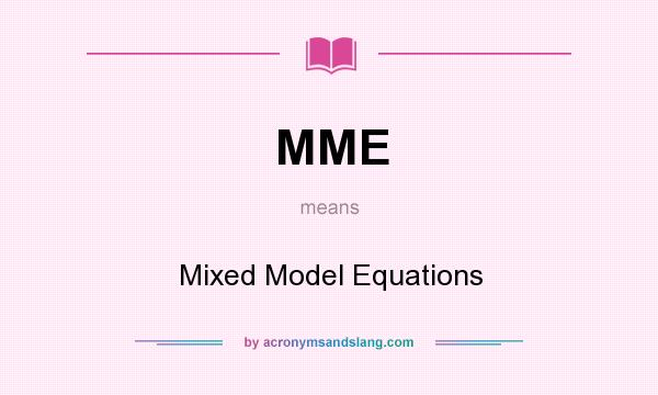 What does MME mean? It stands for Mixed Model Equations