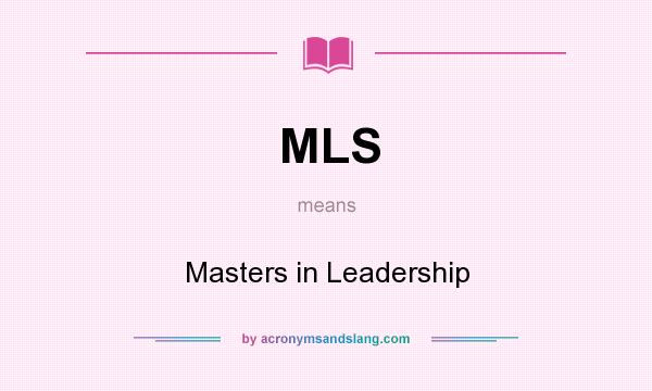 What does MLS mean? It stands for Masters in Leadership