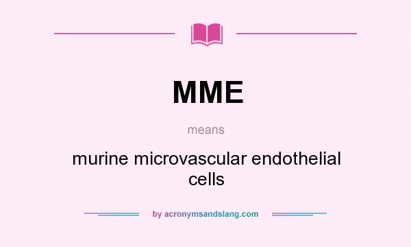 What does MME mean? It stands for murine microvascular endothelial cells