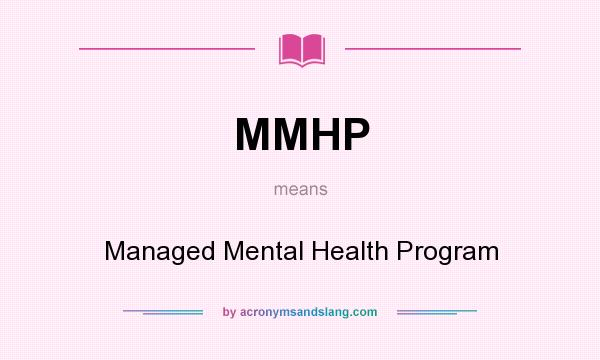 What does MMHP mean? It stands for Managed Mental Health Program