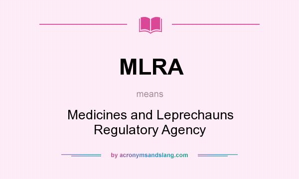 What does MLRA mean? It stands for Medicines and Leprechauns Regulatory Agency