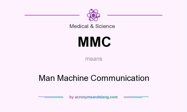 What does MMC mean? It stands for Man Machine Communication