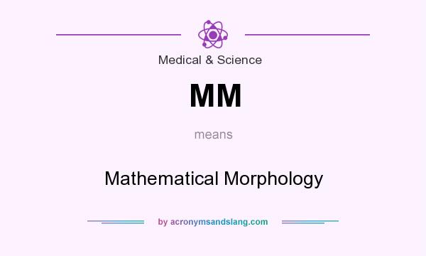 What does MM mean? It stands for Mathematical Morphology