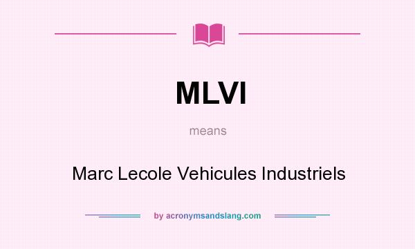 What does MLVI mean? It stands for Marc Lecole Vehicules Industriels