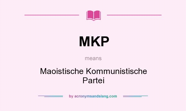 What does MKP mean? It stands for Maoistische Kommunistische Partei
