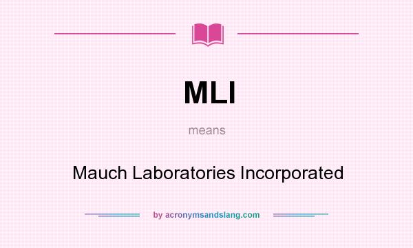 What does MLI mean? It stands for Mauch Laboratories Incorporated