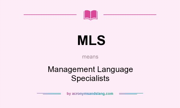 What does MLS mean? It stands for Management Language Specialists