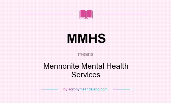 What does MMHS mean? It stands for Mennonite Mental Health Services