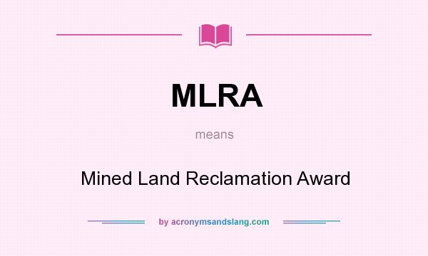 What does MLRA mean? It stands for Mined Land Reclamation Award