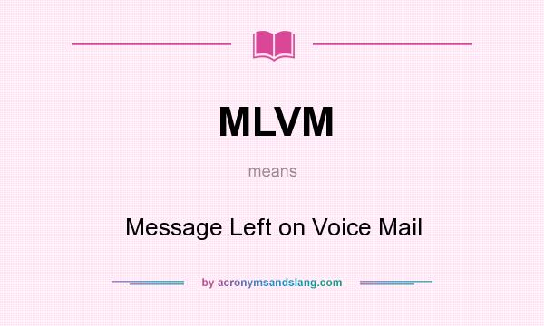 What does MLVM mean? It stands for Message Left on Voice Mail