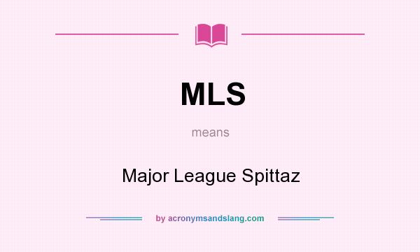 What does MLS mean? It stands for Major League Spittaz