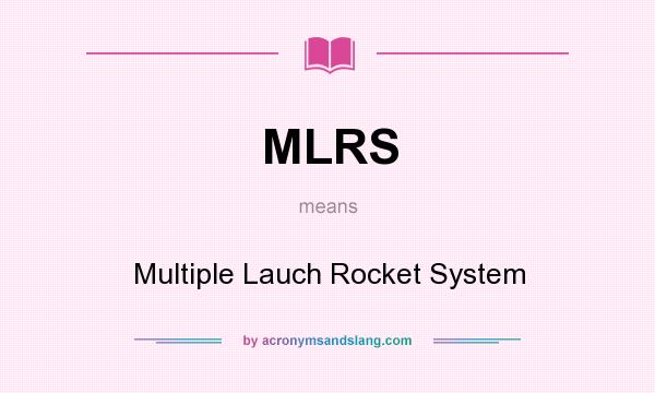 What does MLRS mean? It stands for Multiple Lauch Rocket System