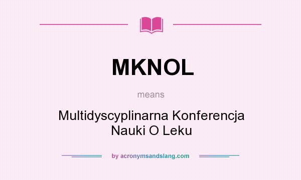 What does MKNOL mean? It stands for Multidyscyplinarna Konferencja Nauki O Leku
